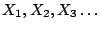 $X_1, X_2, X_3 \dots$